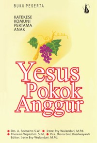 Yesus Pokok Anggur: Katekese Komuni Pertama Anak. Buku Pembina