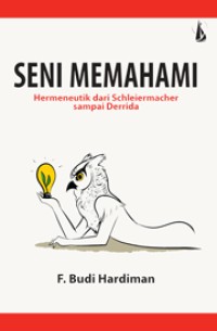 Seni Memahami: Hermeneutik dari Schleiermacher sampai Derrida