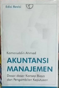Akuntansi Manajemen: Dasar-dasar Konsep Biaya dan Pengambilan Keputusan