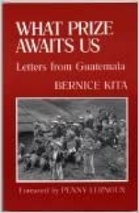 Image of What Prize Awaits Us: Betters From Guatemala