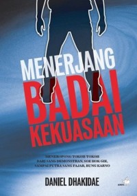 Menerjang Badai Kekuasaan: Meneropong Tokoh-tokoh dari Sang Demonstran, Soe Hok Gie, SDampai Putra Sang Fajar, Bung Karno