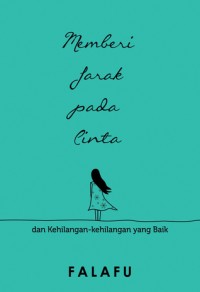 Memberi Jarak Pada Cinta dan Kehilangan-kehilangan Yang Baik