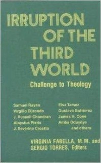 Irruption of The Third World: Challenge to Theology. Papers from the fifth International conference of the Ecumenical….