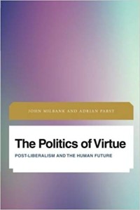 The Politics of Virtue: Post-Liberalism and the Human Future