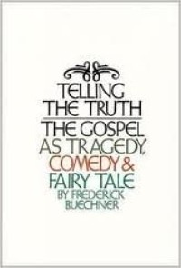 Telling The Truth: The Gospel as Tragedy, Comedy and Fairy Tale