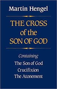 Image of The Cross of the Son of God: Containing The Son of God Crucifixion The Atonement