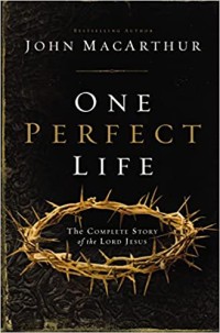 One Perfect Life: The Complete Story of the Lord Jesus