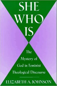 She Who Is : The Mystery of God in Feminist Theological Discourse