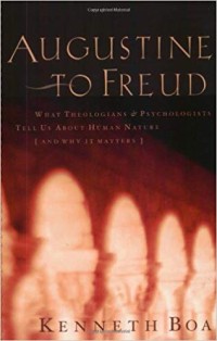 Augustine To Freud: What Theologians & Psychologists Tell Us About Human Nature (And Why It Matters)
