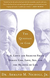Image of Question of God: C.S.Lewis and Sigmund Freud Debate God, Love, Sex, and the Meaning of Life
