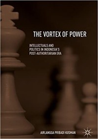 Image of The Vortex Of Power: Intellectuals and Politics In Indonesia's Post-Authoritarian Era
