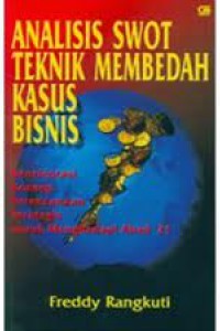 Analisis Swot Teknik Membedah Kasus Bisnis: Reorientasi Konsep Perencanaan Strategis Untuk Menghadapi Abad 21