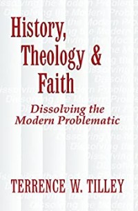 Image of History, Theology and Faith : Dissolving the Modern Problematic