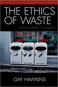 The Ethics of Waste: How We Relate to Rubbish