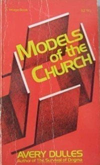 Models Of The Church: Acritical Assessment Of The Church In All Its Aspects