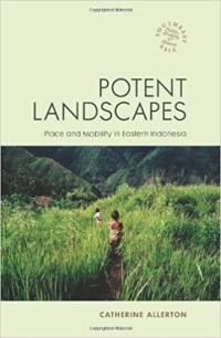 Potent Landscapes : Place and Mobility in Eastern Indonesia