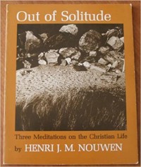 Out of Solitude : Three Meditations on the Christian Life