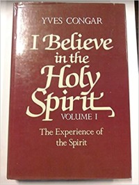 I Believe in the Holy Spirit Volume I : The Experience of the Spirit