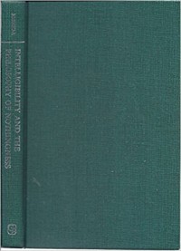 Intelligibility and The Philosophy of Nothingness: Three Philosophical Essays