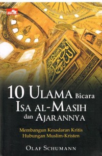 Image of 10 Ulama Bicara Isa Al-Masih dan Ajarannya: membangun Kesadaran Kritis Hubungan Muslim-Kristen