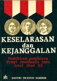 Keselarasan dan Kejanggalan: Pemikiran-pemikiran Priayi Nasionalis Jawa Awal Abad XX