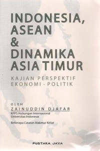 Image of Indonesia, Asean & Dinamika Asia Timur: Kajian Perspektif Ekonomi-Politik