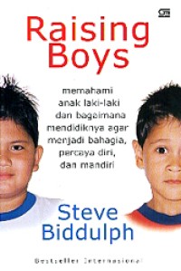 Raising Boys: Memahami Anak Laki-laki dan Bagaimana Mendidiknya Agar Menjadi Bahagia, Percaya Diri, dan Mandiri