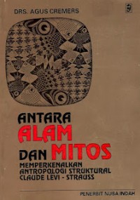 Antara Alam dan Mitos: Memperkenalkan Antropologi Struktural Claude Levi - Strauss