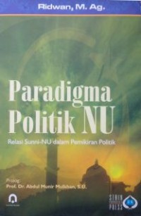 Image of Paradigma Politik NU: Relasi Sunni-NU Dalam Pemikiran Politik