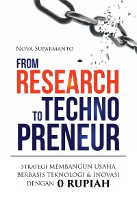 From Research to Technopreneur = Strategi Membangun Usaha Berbasis Teknologi dan Inovasi Dengan 0 Rupiah
