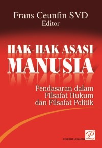 Hak-hak Asasi Manusia: Pendasaran dalam Filsafat Hukum dan Filsafat Politik (Jilid 1)