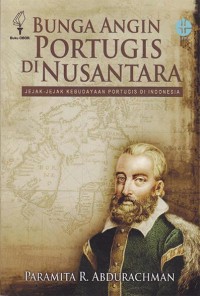Image of Bunga Angin Portugis di Nusantara: Jejak-jejak Kebudayaan Portugis di Indonesia