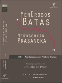 Menerobos Batas Merobohkan Prasangka Jilid 1: Pendasaran dan Praksis Dialog