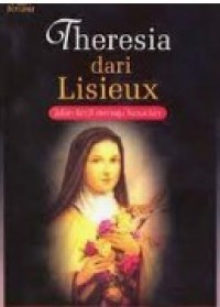 Image of Theresia Dari Lisieux = Jalan Kecil Menuju Kesucian