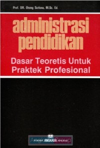Administrasi Pendidikan: Dasar Teoritis Untuk Praktek Profesional