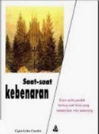 Image of Saat-saat Kebenaran: Enam Cerita Pendek Tentang Saat Kritis yang Menentukan Nilai Seseorang