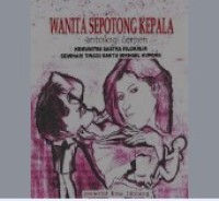 Wanita Sepotong Kepala: Antologi Cerpen Komunitas Sastra Filokalia Seminari Tinggi Santu Mikhael Kupang