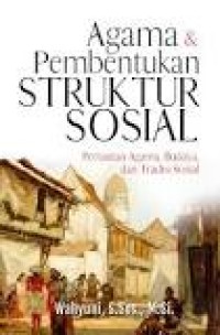 Agama dan Pembentukan Struktur Sosial: Pertautan Agama, Budaya dan Tradisi Sosial