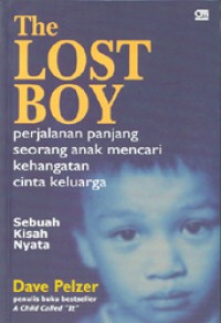 The Lost Boy = Perjalanan Panjang Seorang Anak Mencari Kehangatan Cinta Keluarga. Sebuah Kisah Nyata