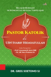 Pastor Katolik di UIN Syarif Hidayatullah : Belajar Beriman di Komunitas Muslim Terpelajar