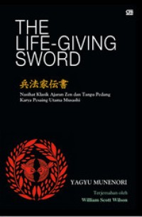 Image of The Life Giving Sword: Naskah Klasik Ajaran Zen dan Tanpa Pedang Karya Pesaing Utama Musashi