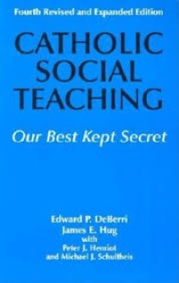 Catholic Sosial Teaching : Our Best Kept Secret