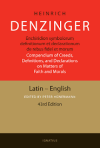 Enchiridion Symbolorum Definitionum et Declarationum De Rebus Fidei Et Morum, Compendium of Creeds, Definitions, and Declarations on Matters of Faith and Morals: Latin-English