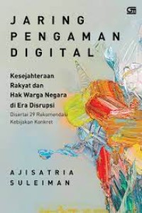 Image of Jaring Pengaman Digital: Kesejahteraan Rakyat dan Hak Warga Negara Di Era Disrupsi Disertai 29 Rekomendasi Kebijakan Konkret