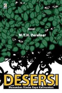 Desersi: Menembus Rimba Raya Kalimantan. Novel