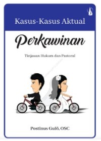 Kasus-kasus Aktual Perkawinan : Tinjauan Hukum dan Pastoral