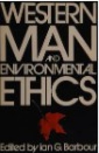 Western Man and Environmental Ethics : Attitudes Toward Nature and Technology