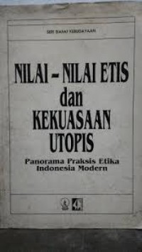 Nilai-nilai Etis dan Kekuasaan Utopis: Panorama Praksis Etika Indonesia Modern