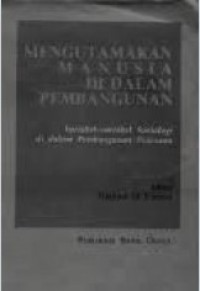 Mengutamakan Manusia Di Dalam Pembangunan: Variabel-variabel Sosiologi Di Dalam Pembangunan Pedesaan