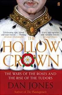 The Hollow Crown : The Wars of the Roses and the Rise of the Tudors
